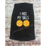 I Miss My Balls Dog Shirt