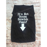 It's Not Gonna Scratch Itself Dog Shirt
