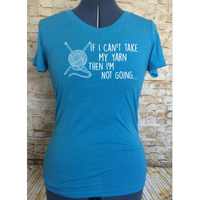 If I Can't Take My Yarn Then I'm Not Going Fitted Women's T-Shirt